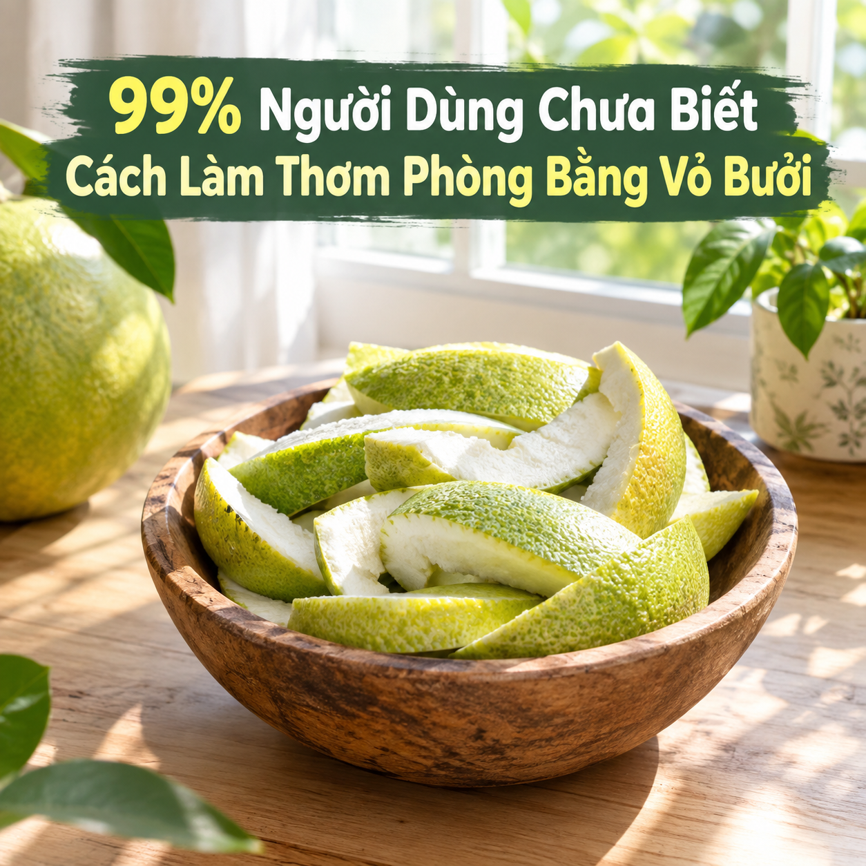 99% Người Dùng Chưa Biết Cách Làm Thơm Phòng Bằng Vỏ Bưởi
